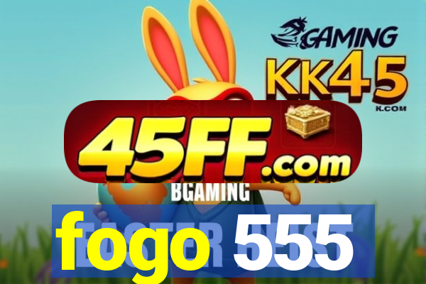 fogo 555